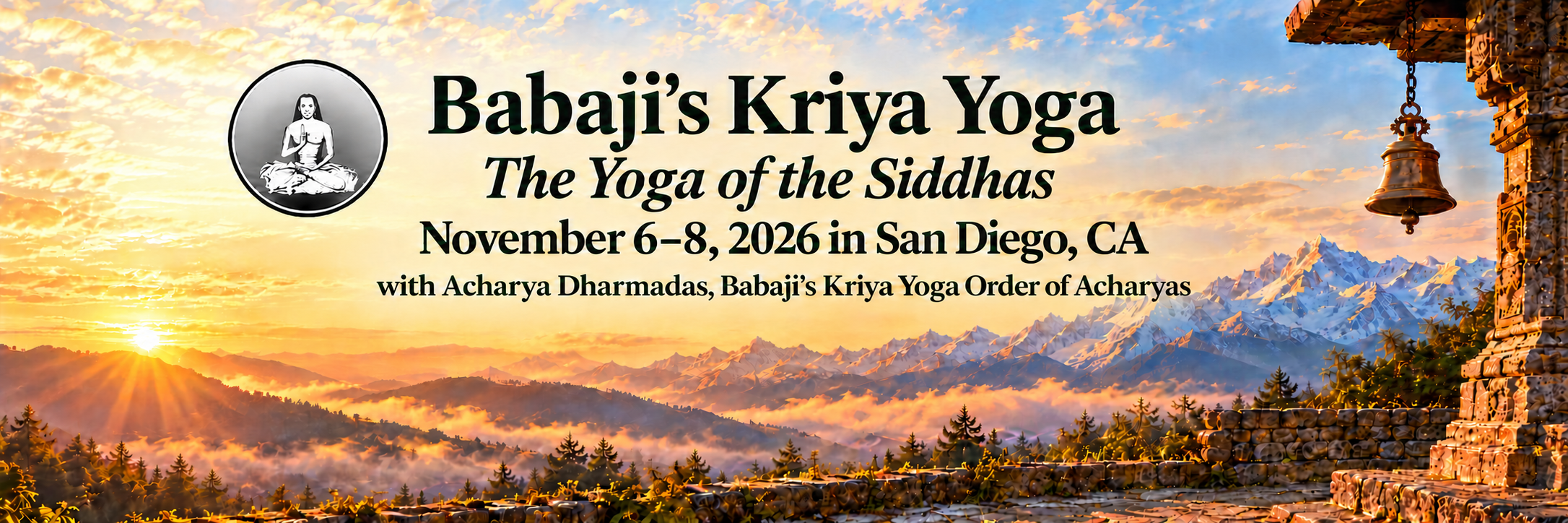 Babaji’s Kriya Yoga — The Yoga of the Siddhas. November 6–8, 2026 in San Diego, CA, with Acharya Dharmadas, Babaji’s Kriya Yoga Order of Acharyas. Centered text and Babaji emblem over a temple and Himalayan sunset landscape.